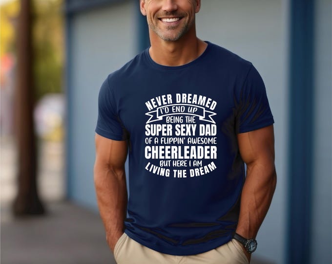 Cheer Dad Comp Shirt | Dry Fit Shirt | Funny Cheer Dad Shirt | Living the Dream | Super Sexy Cheer Dad | Cheer Dad Humor