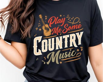 Play Me Some Country | Country Music Shirt | Country Girl Shirt | Gift for Country Music Fan