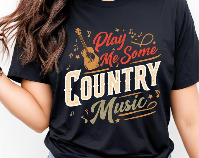 Play Me Some Country | Country Music Shirt | Country Girl Shirt | Gift for Country Music Fan