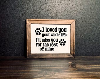 Dog Memorial Sign | I loved you your whole life Ill miss you the rest of mine | Dog Decor | Dog Lover Wall Art | Dog Lover Sign