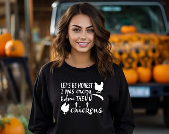 Crazy Chicken Lady Shirt | Let’s be honest I was crazy before the chickens | Chicken Sweatshirt | Bella Canvas Gildan | Country Girl T-Shirt