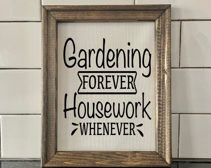 Garden Humor | Gardening Forever Housework Whenever