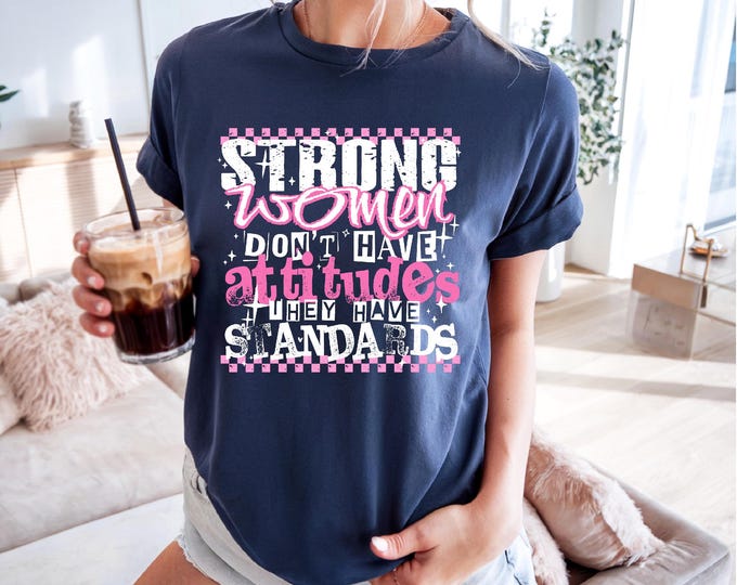 Inspirational Shirt | Strong Women Don’t Have Attitudes | They Have Standards | Free Shipping