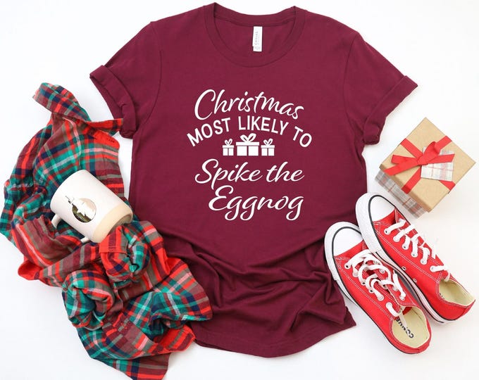 Spike the Egg Nog | Funny Christmas Shirts for Family | Christmas Most Likely To | Christmas Superlatives | Holiday Gift Ideas