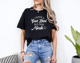 I Have a Good Heart but this Mouth Shirt | Sassy Statement Shirt | Moms Who Cuss | Bella Canvas | Gildan