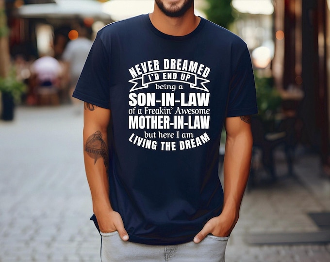 Favorite Son-In-Law Shirt | Gift from Mother-In-Law | Living the Dream Dry Fit Shirt | Never Dreamed | Great Wedding Gift | Bella Canvas