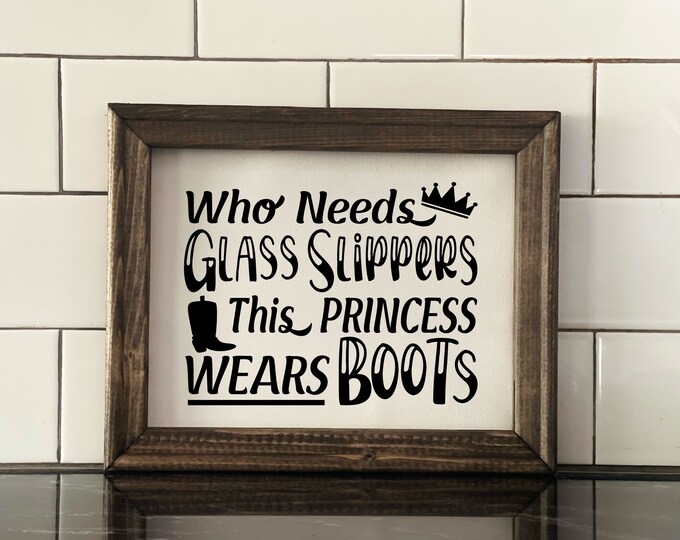 Who Needs Glass Slippers this Princess Wears Boots Canvas Sign | Modern Farmhouse Decor | Nursery Sign | Cowgirl Boots