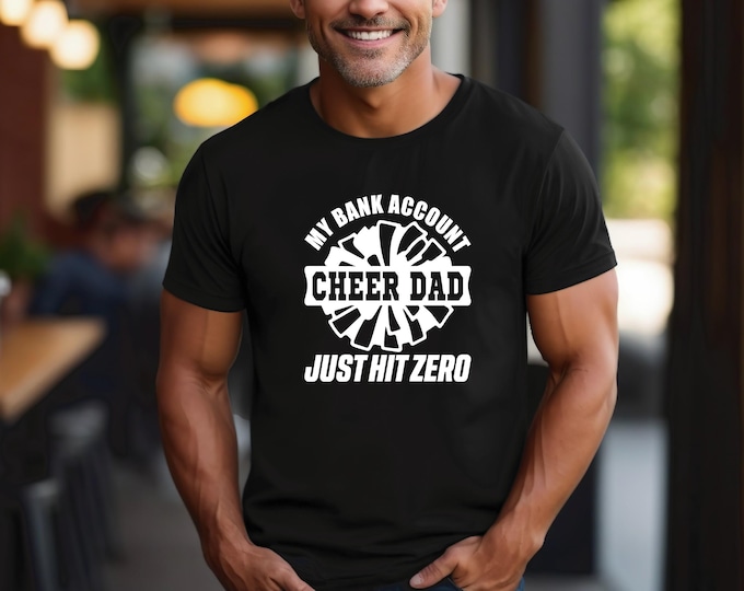 Cheer Dad Shirt | Dry Fit Shirt | Funny Cheer Dad Shirt | My bank account just hit zero | Cheer Dad Humor | Free Shipping | Cheer Comp