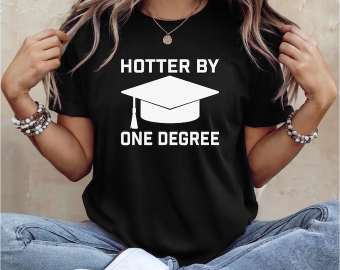 Graduation | Hotter by One Degree | Graduate Shirt | Happy Graduation | College Humor | Great for Graduation Party | Senior Shirt