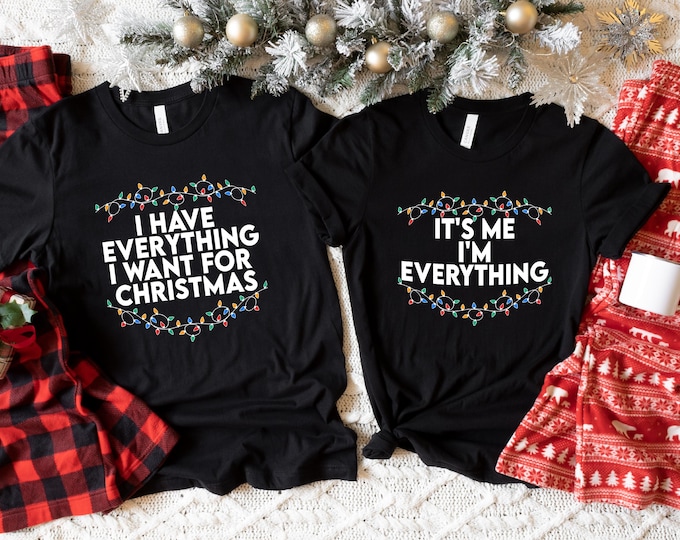 Couples Christmas Shirt | I have everything I want | It’s me I’m everything | Funny Christmas Shirts | Matching Shirts | Free Shipping