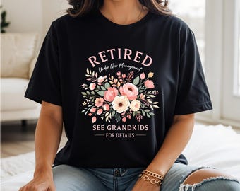 Retirement Shirt | Retired Under New Management | Proud Grandma Shirt: Gift from Granddaughter