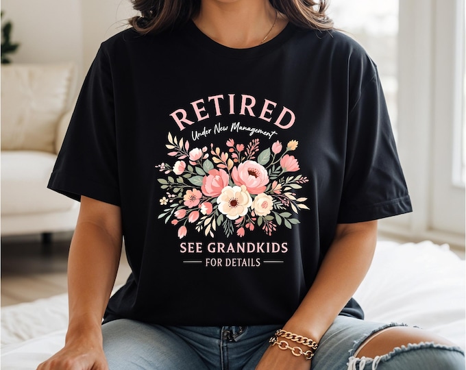 Retirement Shirt | Retired Under New Management | Proud Grandma Shirt: Gift from Granddaughter