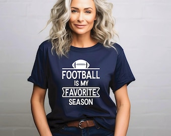 Football TShirt | Football is my favorite season shirt | Football sayings | Perfect Gift for Football Lover | Football Mom | Football Aunt
