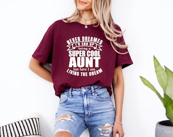 Favorite Aunt Shirt | Gift for Aunt | Living the Dream Shirt | Never Dreamed | Great Pregnancy announcement Gift | Pregnancy Reveal Gift