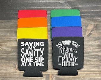 Funny Beer Coozie : Saving my Sanity One Sip at a Time | You Know What Rhymes with Friday | Gag Gifts