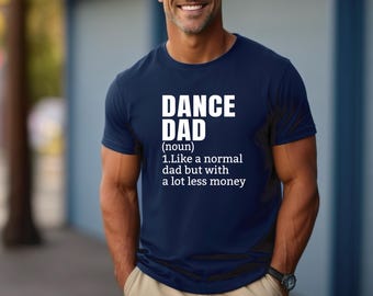 Dance Dad Shirt | Dance Dad Definition Tshirt | Like a normal dad but with a lot less money | Funny Dance Dad Shirt