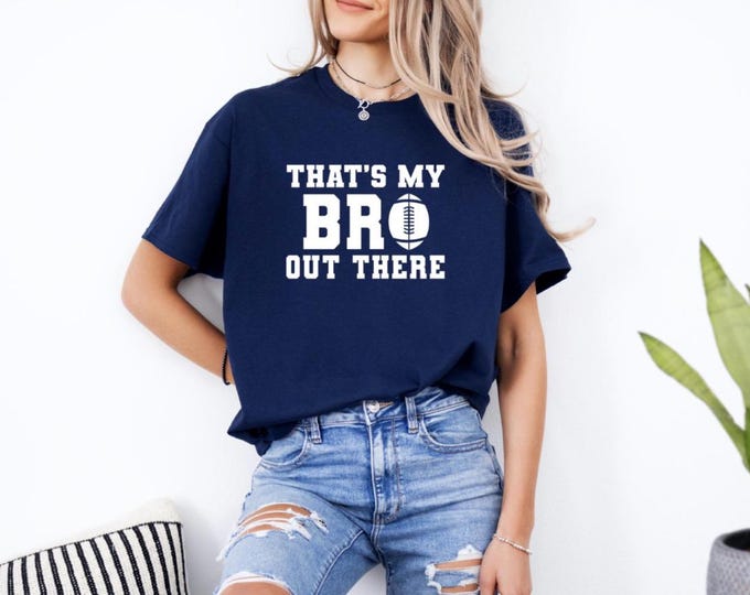 Football Sister | Football Brother Shirt | That's My Bro | Game Day Matching Family Shirts
