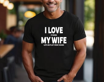 Husband Video Game Shirt | I Love My Wife | I Love It When My Wife Lets Me Play Video Games | Perfect Gift for Your Husband | Gift for Him