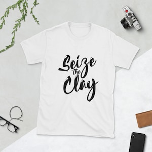 Seize the Clay - Unisex Ceramics T-Shirt, Pottery Tee, Gift for Potters and Pottery Lovers