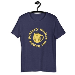 Pottery Makes Me Happy Tee Pottery Shirt, Ceramics Lover Tee, Ceramic Artist Gifts, Pottery Gift, Art Teacher Shirt, Artist Tee, Art Tshirt image 2