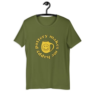 Pottery Makes Me Happy Tee- Pottery Shirt, Ceramics Lover Tee, Ceramic Artist Gifts, Pottery Gift, Art Teacher Shirt, Artist Tee, Art Tshirt