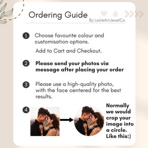 May include: A guide for ordering custom photo art. The guide includes four steps: choose your color and customization options, send your photos after placing your order, use a high-quality photo with the face centered, and see how your photo will be cropped into a circle. The guide includes an example of a photo before and after cropping.