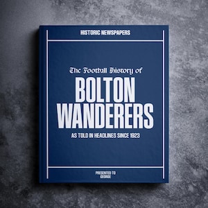 Bolton Wanderers Football Gift - Toughsheet Community History In Newspaper Headlines - Personalised Toon Army Gift - Name Printed On Cover