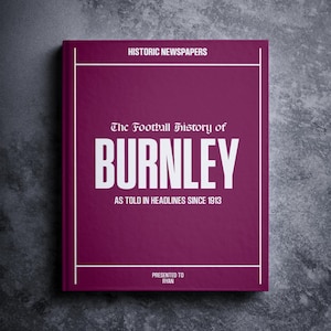Burnley Football Gift - Turf Moor History In Newspaper Headlines - Personalised Clarets Fan Gift - Name Printed On Cover