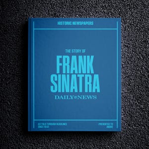 May include: A blue book titled "The Story of Frank Sinatra" with the Daily News logo. The cover reads "Historic Newspapers" and "As Told Through Headlines Since 1942". Presented to Andre.