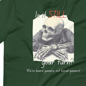 Is it still your turn? bored gamers board game T shirt, Dnd Geek tee for impatient gamers, board game geek gift for family game night