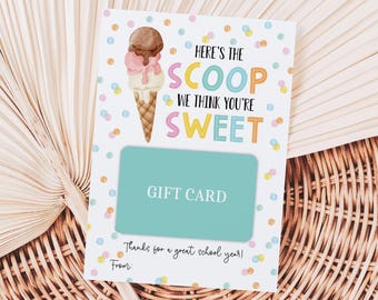 May include: A white gift card with a colorful ice cream cone graphic and the text "Here's the scoop we think you're sweet". The card has a blue gift card area with the text "Gift Card" and the text "Thanks for a great school year!" at the bottom.