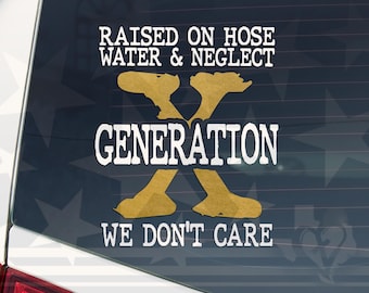Generation X Vinyl Decal: Raised on Hose Water and Neglect