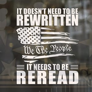 It Doesn’t Need To Be Rewritten Vinyl Decal | We The People Vinyl Decal |  Constitution Vinyl Decal | USA America | America Flag Vinyl Decal