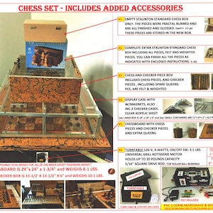 May include: A wooden chess set with various accessories, including a chessboard, a chess box, a display case, and a turntable. The chessboard is 24 inches by 24 inches and weighs 8.1 pounds. The chess/checker box is 13.5 inches by 13.5 inches by 6 inches and weighs 10.1 pounds.