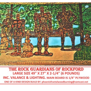 May include: A wood-burned wall art piece depicting five stone figures standing in a park setting. The art piece is titled "The Rock Guardians of Rockford" and includes the text "Large Size 49" x 27" x 2-1/4" (6 pounds) Inc. Valance & Lighting. Main board is 1/4" plywood. One of a kind design build by: phoenixfractalwoodburning@comcast.net"