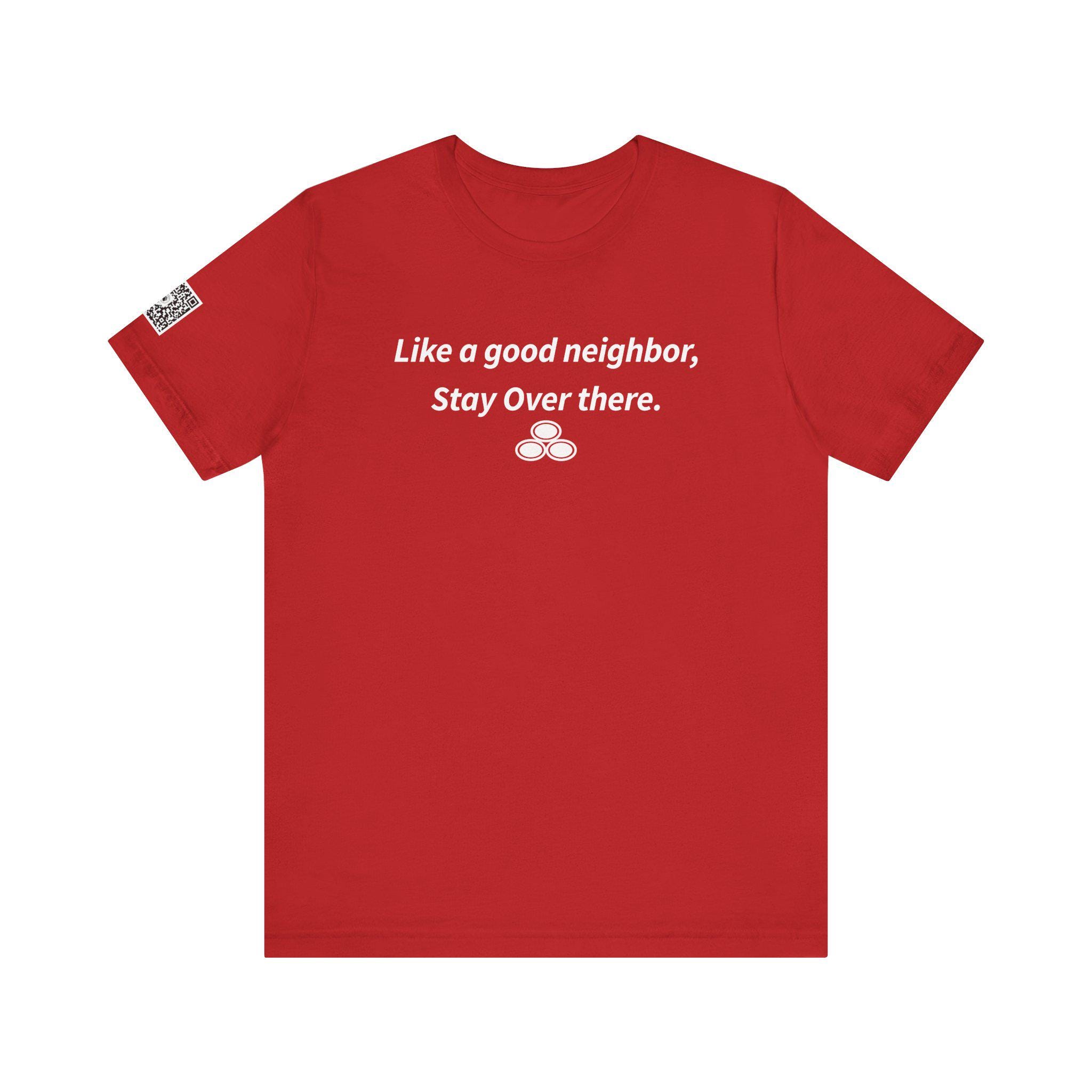 Like a Good Neighbor, Stay Over There Short Sleeve T-shirt - Etsy