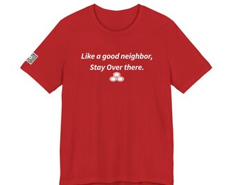 コマンダー　GOOD NEIGHBORS SHIRTS Like a Good Neighbor, Stay Over There Short Sleeve T-shirt - Etsy
