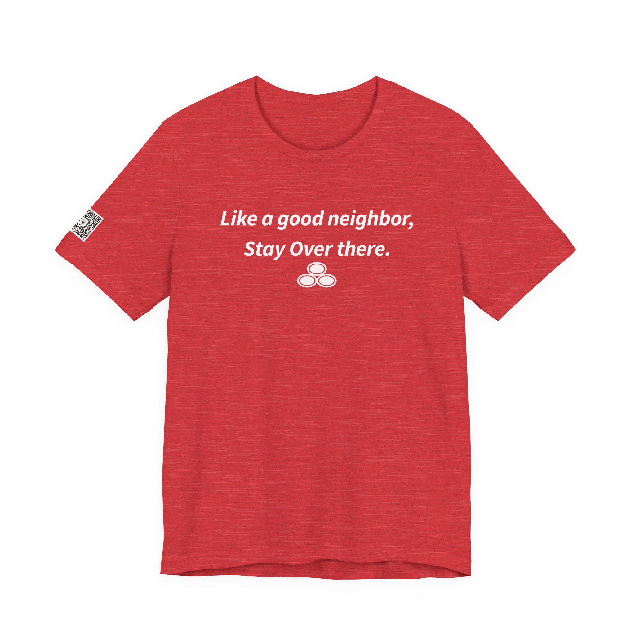 Like a Good Neighbor, Stay Over There Short Sleeve T-shirt - Etsy