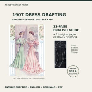 May include: A digital document titled 1907 DRESS DRAFTING by Ashley Parker Print. It includes a 23-page English guide and 21 original German pages for drafting skirts, bodices, jackets, and sleeves. Features an illustration of two figures in period dresses and a black grid pattern diagram.