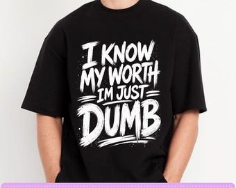 Ik ken mijn waarde, ik ben gewoon dom - Grappige PNG-download - Sarcastisch shirtontwerp, zelfbewuste humor - Digitale download, grappige tekst op een T-shirt (PNG).