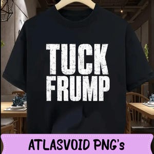 May include: Black t-shirt with the white text "TUCK FRUMP" in a distressed font. The shirt is displayed on a hanger. The bottom of the image has the text "ATLASVOID PNG'S" in a purple banner.