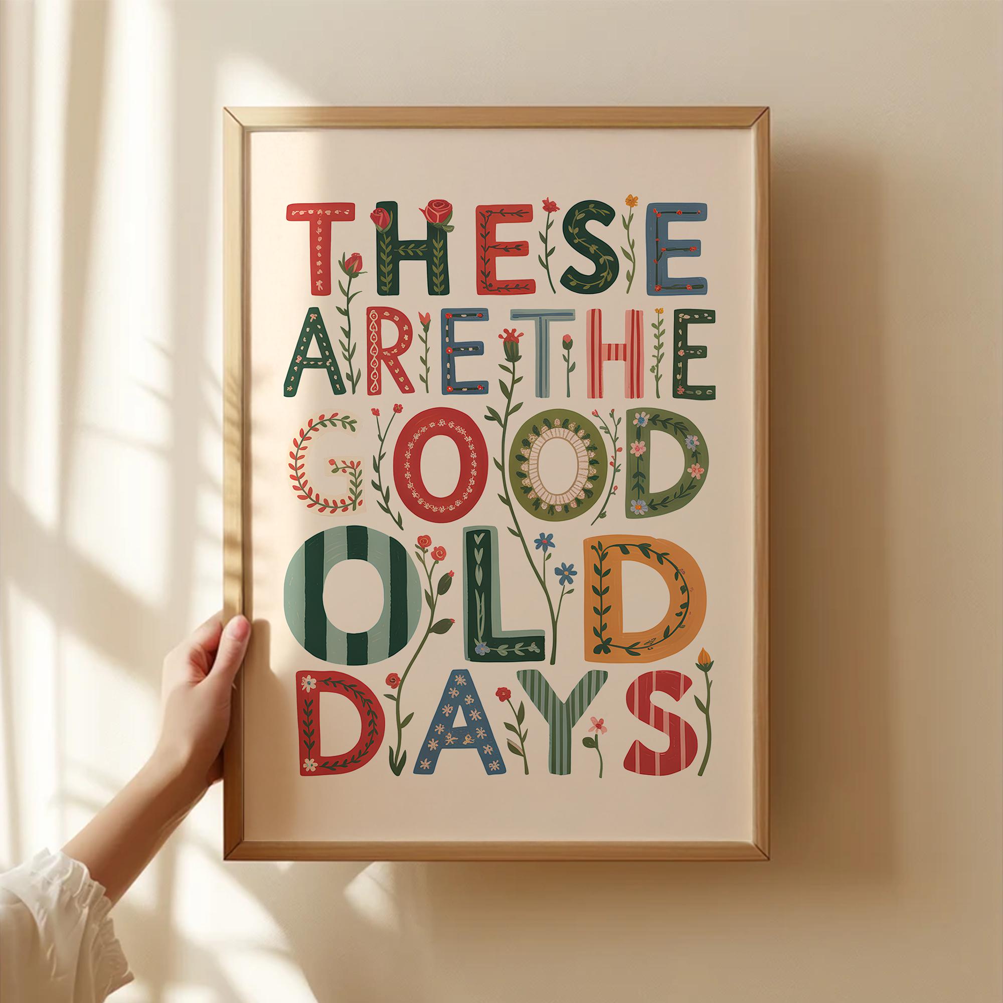These Are The Good Old Days Print Poster, Positivity Print, Affirmation Print, Typography Print, Quote wall Art, Aesthetic Wall Art Decor