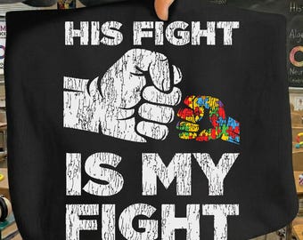 His Fight is My Fight Autism PNG, His Fight is My Fight PNG Autism, His Fight is My Fight PNG Autism, His Fight is My Fight T shirt Design