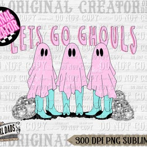 May include: A digital design featuring three pink ghost figures with black eyes and light blue boots, with the text "Lets Go Ghouls" in pink. Two disco balls are at the bottom. The design is for sublimation.
