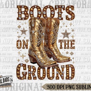 Boots On The Ground PNG, Boot Cowboy Western Png, Cowgirl Boots PNG Sublimation, Western Cowgirl Design, Western Png