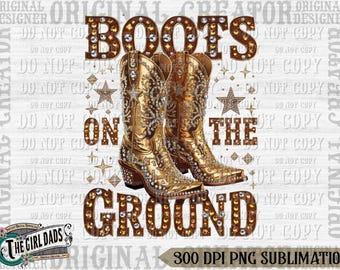 Boots On The Ground PNG, Boot Cowboy Western Png, Cowgirl Boots PNG Sublimation, Western Cowgirl Design, Western Png