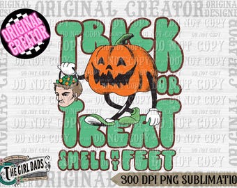 Trick or Treat Smell My Feet Png, Pumpkin Png, Spooky Png, Trick or Treat, Ghost, Halloween png, kids Halloween png, Retro Halloween png