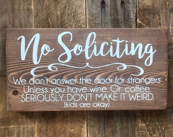 No Soliciting unless you have wine. Or coffee. Kids okay. We don't answer the door strangers seriously weird funny painted wood sign porch
