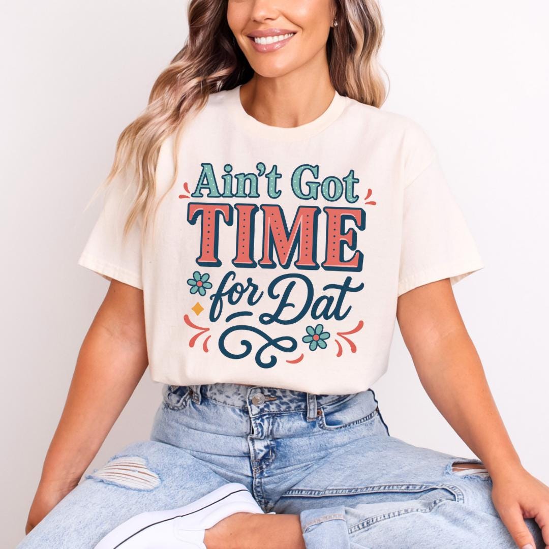 Ain't Got Time for Dat T-shirt Design: Funny Cajun PNG (digital ...