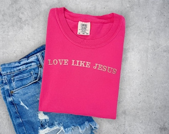 Love Like Jesus Comfort Colors Shirt, besticktes Comfort Colors Shirt, christliches Shirt, Glaube Shirt, besticktes Shirt, besticktes T-Shirt